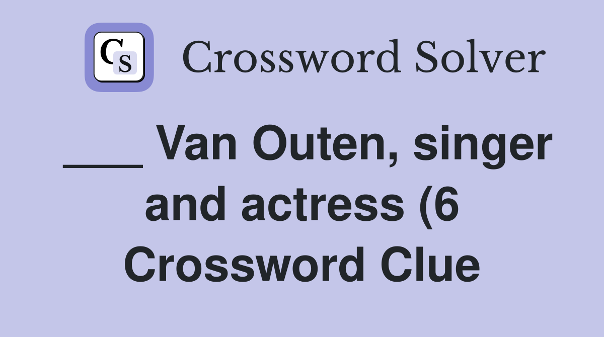 Van Outen singer and actress (6) Crossword Clue Answers Crossword Van Outen singer and actress (6) Crossword Clue Answers Crossword