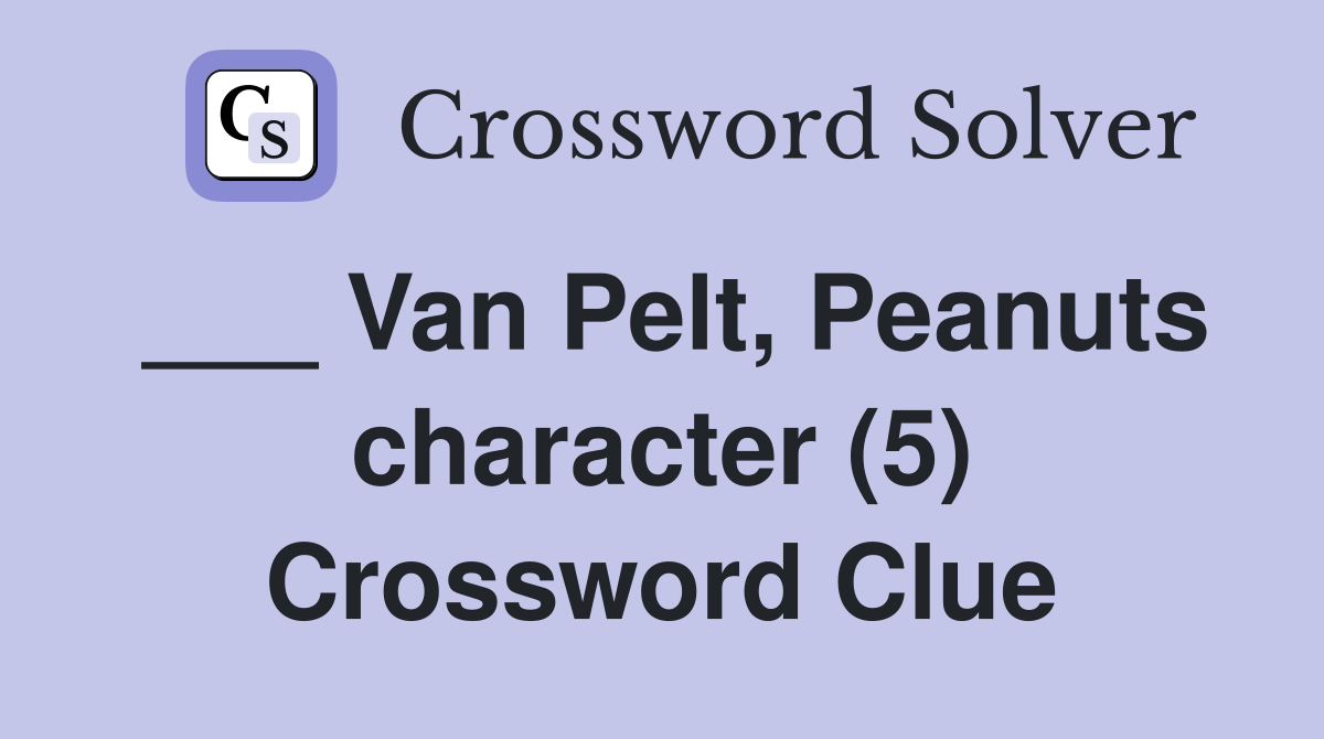 ___ Van Pelt, Peanuts character (5) Crossword Clue