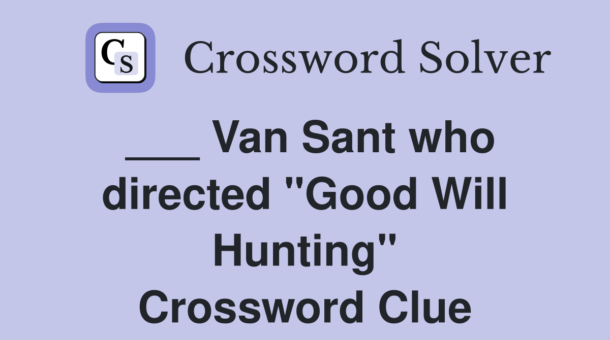 ___ Van Sant who directed "Good Will Hunting" Crossword Clue