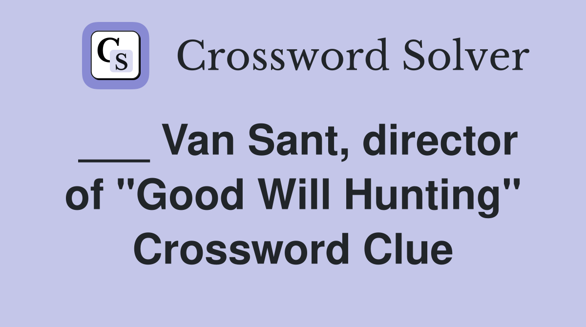 ___ Van Sant, director of "Good Will Hunting" Crossword Clue