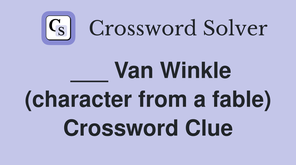 ___ Van Winkle (character from a fable) Crossword Clue