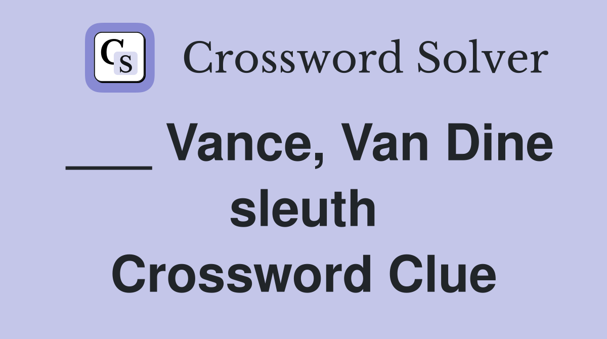 ___ Vance, Van Dine sleuth Crossword Clue