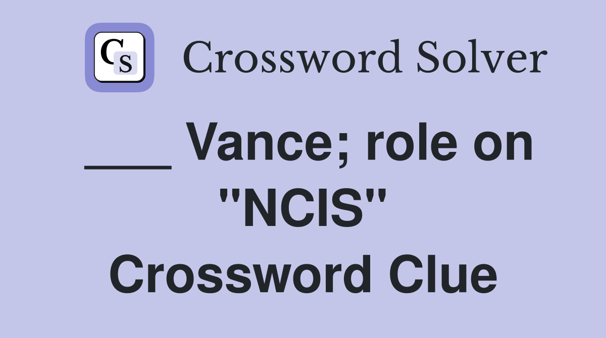 ___ Vance; role on "NCIS" Crossword Clue