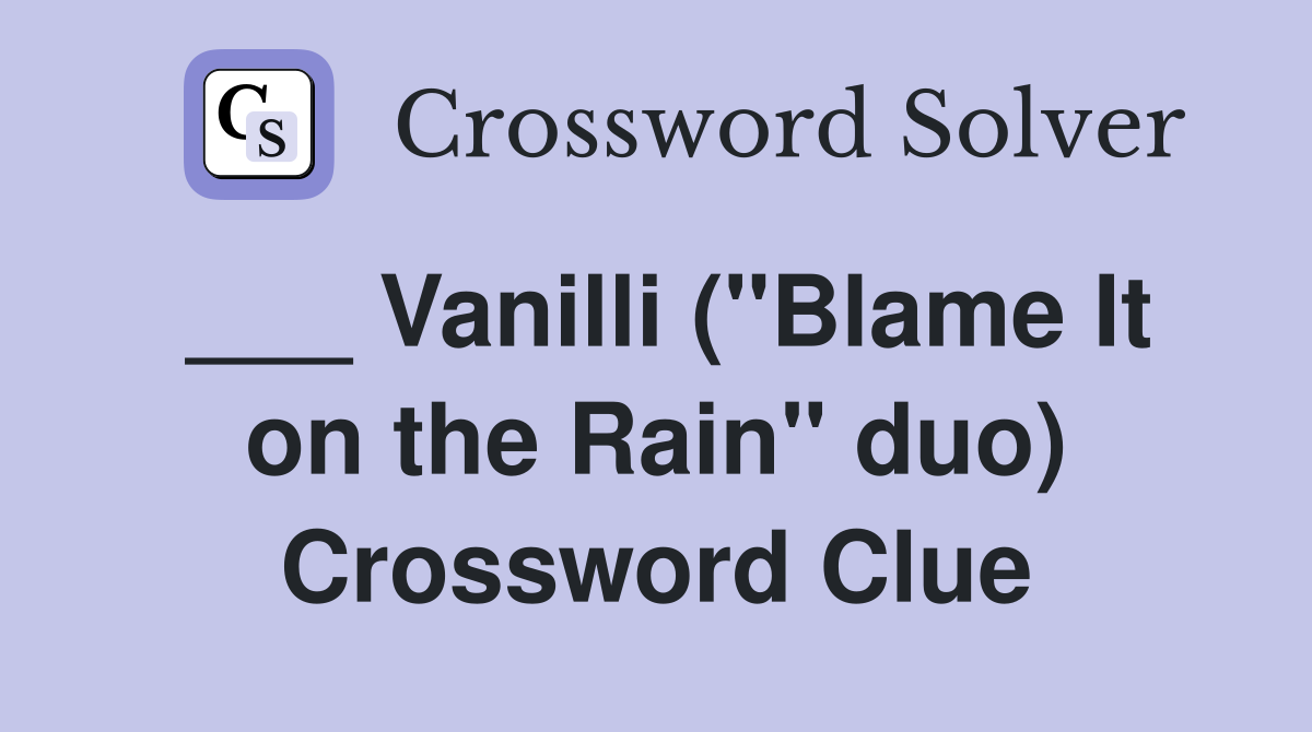 ___ Vanilli ("Blame It on the Rain" duo) Crossword Clue