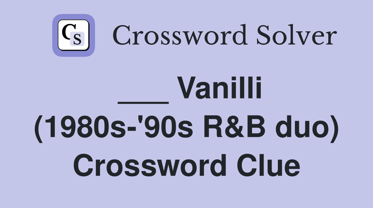 ___ Vanilli (1980s-'90s R&B duo) Crossword Clue