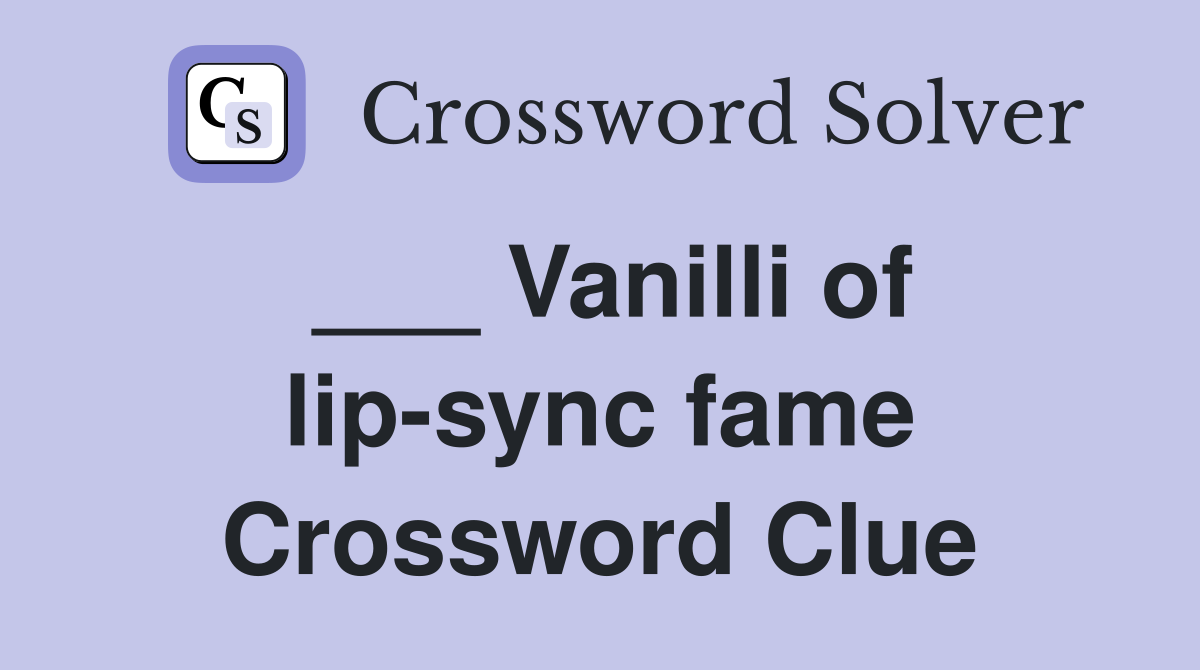 ___ Vanilli of lip-sync fame Crossword Clue