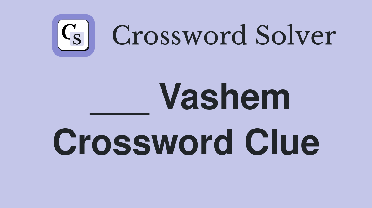 ___ Vashem Crossword Clue