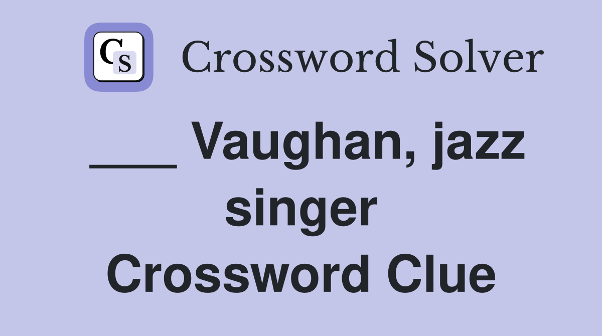___ Vaughan, jazz singer Crossword Clue