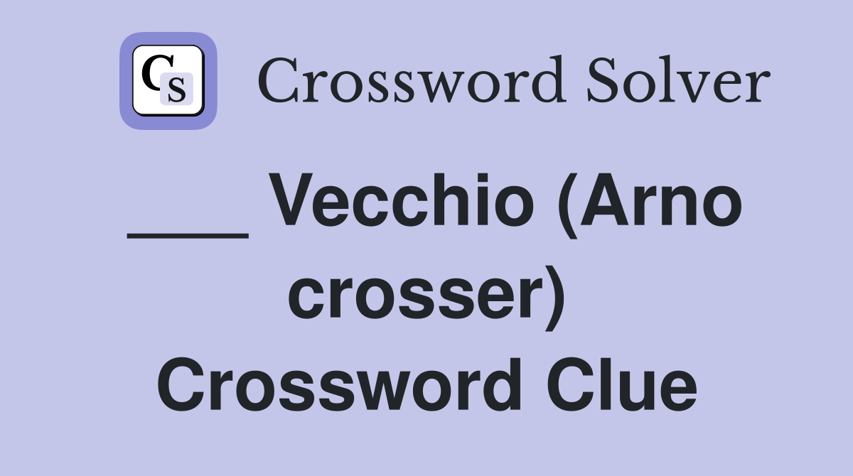 ___ Vecchio (Arno crosser) Crossword Clue