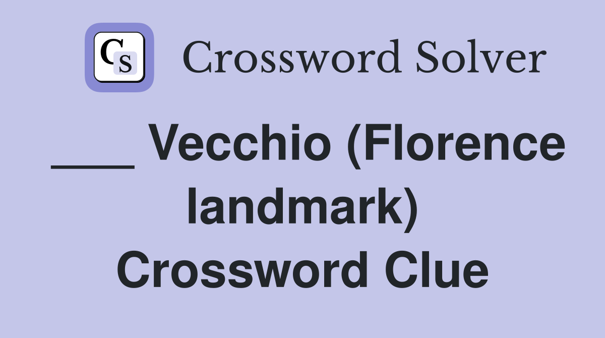 ___ Vecchio (Florence landmark) Crossword Clue