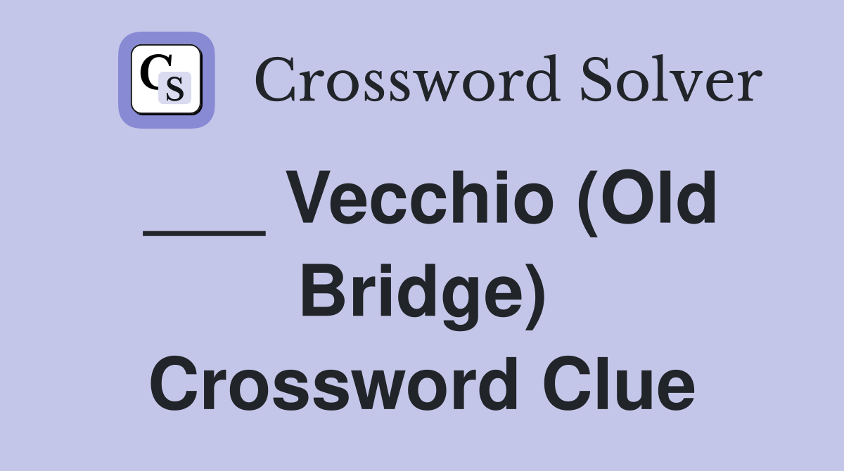 ___ Vecchio (Old Bridge) Crossword Clue