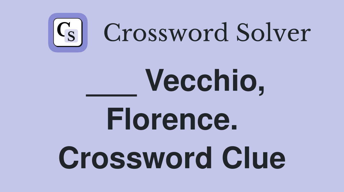 ___ Vecchio, Florence. Crossword Clue