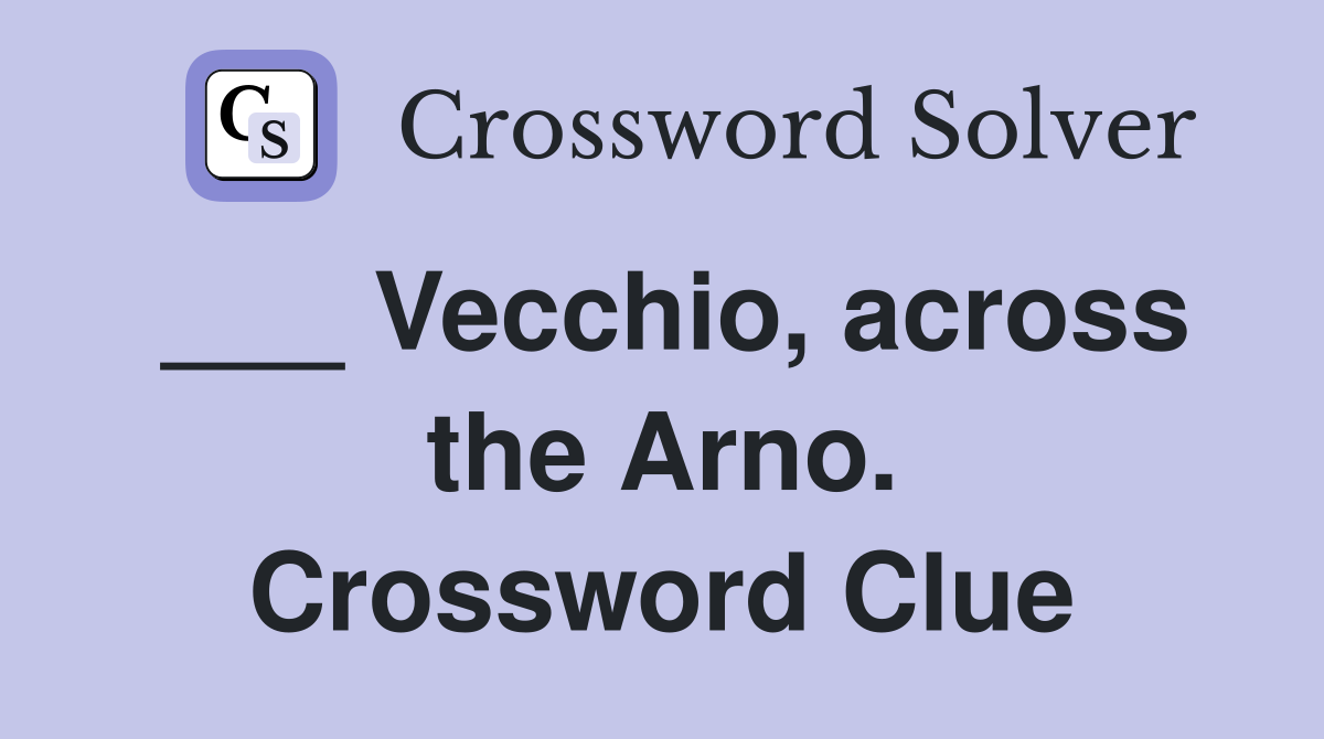 ___ Vecchio, across the Arno. Crossword Clue