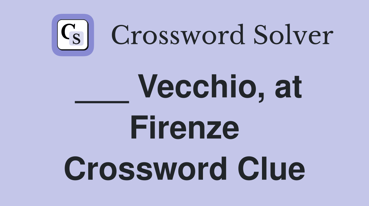 ___ Vecchio, at Firenze Crossword Clue