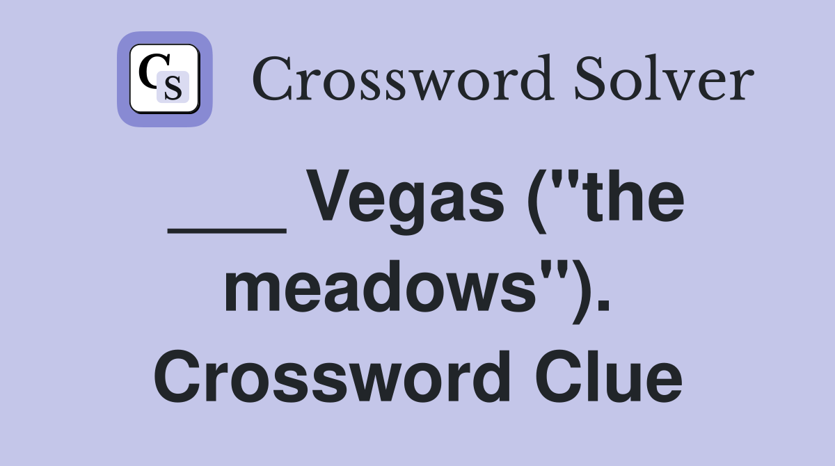 ___ Vegas ("the meadows"). Crossword Clue