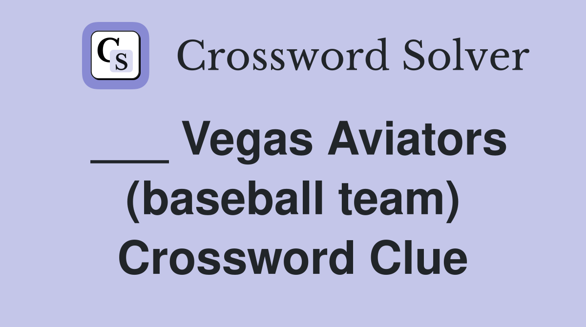 ___ Vegas Aviators (baseball team) Crossword Clue