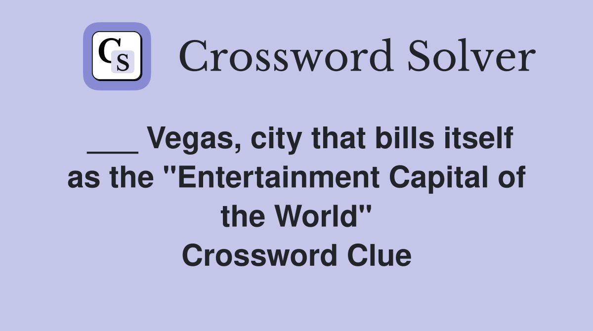 ___ Vegas, city that bills itself as the "Entertainment Capital of the World" Crossword Clue