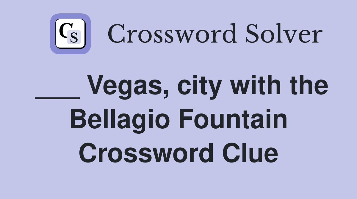 ___ Vegas, city with the Bellagio Fountain Crossword Clue
