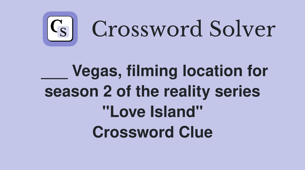 ___ Vegas, filming location for season 2 of the reality series "Love Island" Crossword Clue