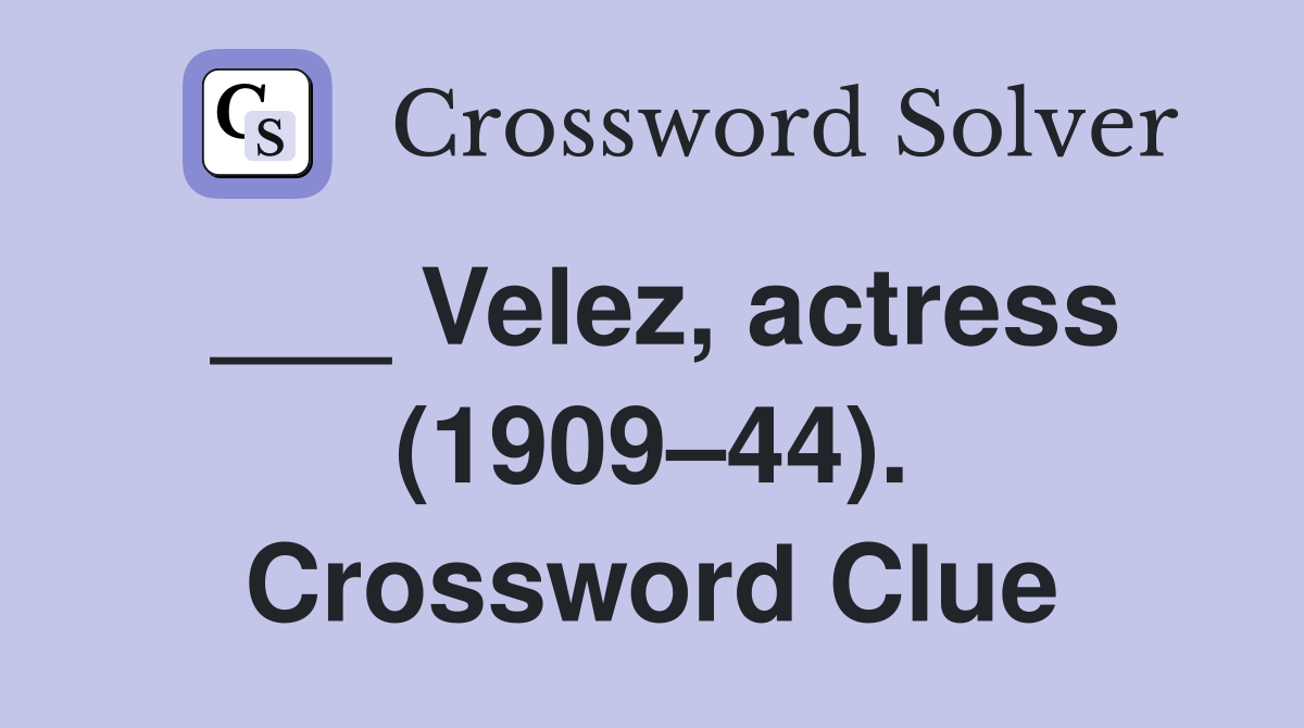 ___ Velez, actress (1909–44). Crossword Clue
