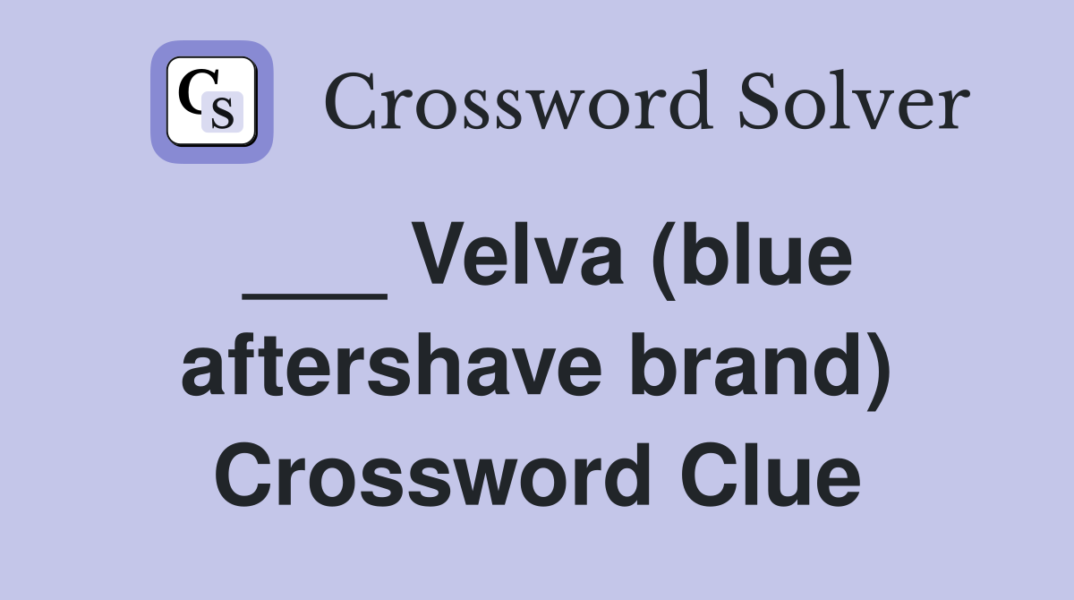 ___ Velva (blue aftershave brand) Crossword Clue