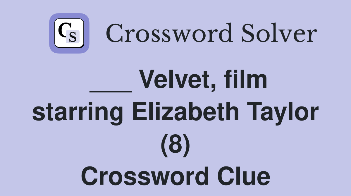 ___ Velvet, film starring Elizabeth Taylor (8) Crossword Clue