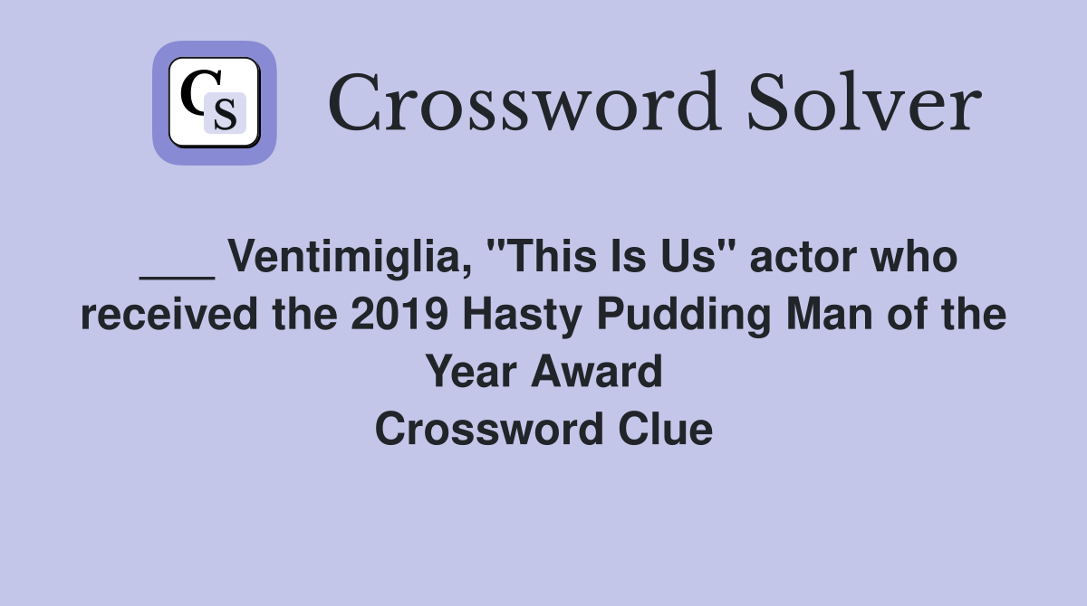 ___ Ventimiglia, "This Is Us" actor who received the 2019 Hasty Pudding Man of the Year Award Crossword Clue