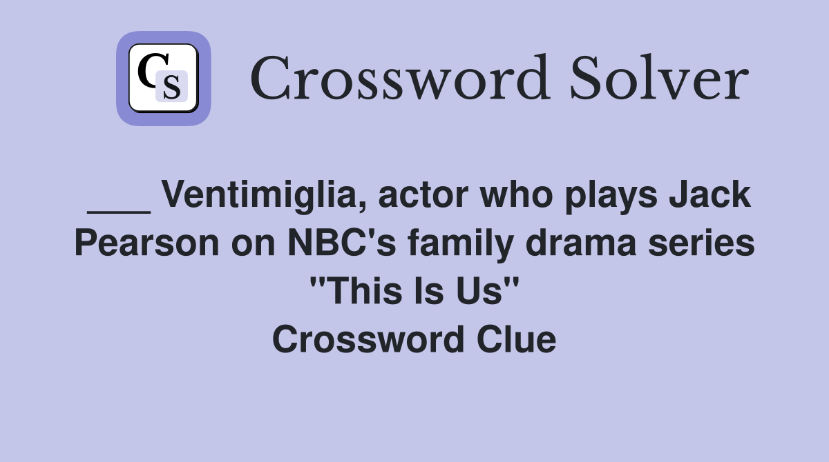 ___ Ventimiglia, actor who plays Jack Pearson on NBC's family drama series "This Is Us" Crossword Clue