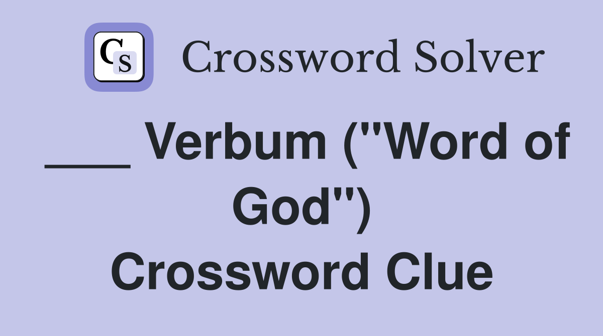 ___ Verbum ("Word of God") Crossword Clue