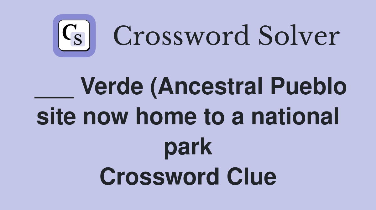 Verde (Ancestral Pueblo site now home to a national park) Crossword Verde (Ancestral Pueblo site now home to a national park) Crossword