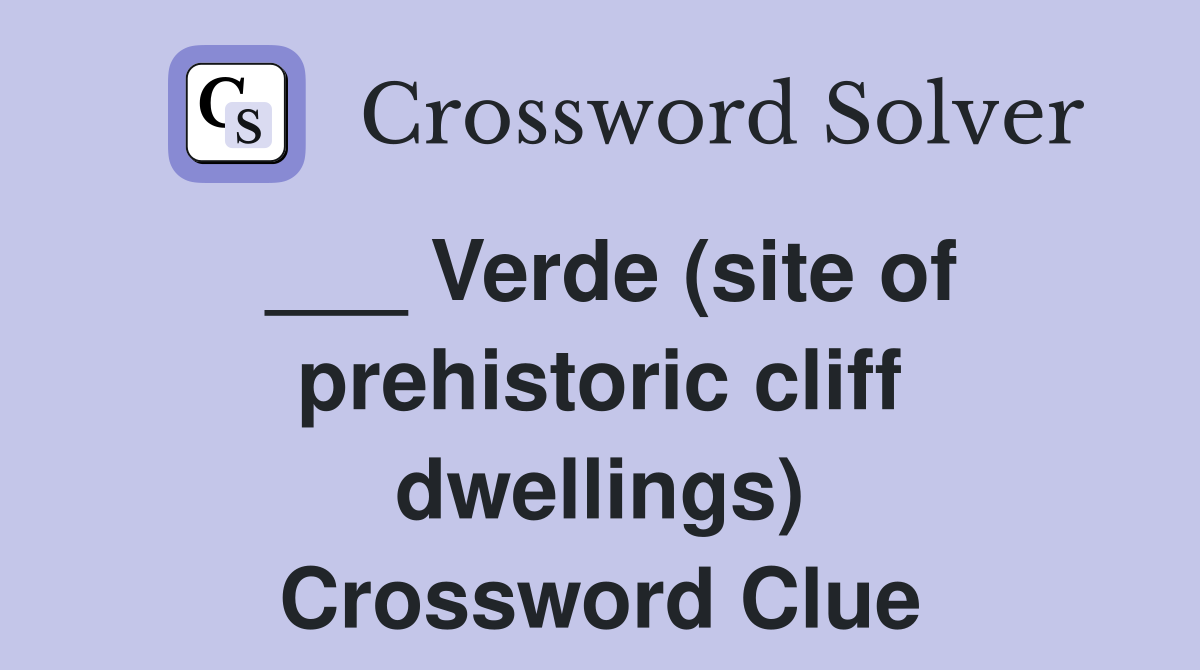___ Verde (site of prehistoric cliff dwellings) Crossword Clue