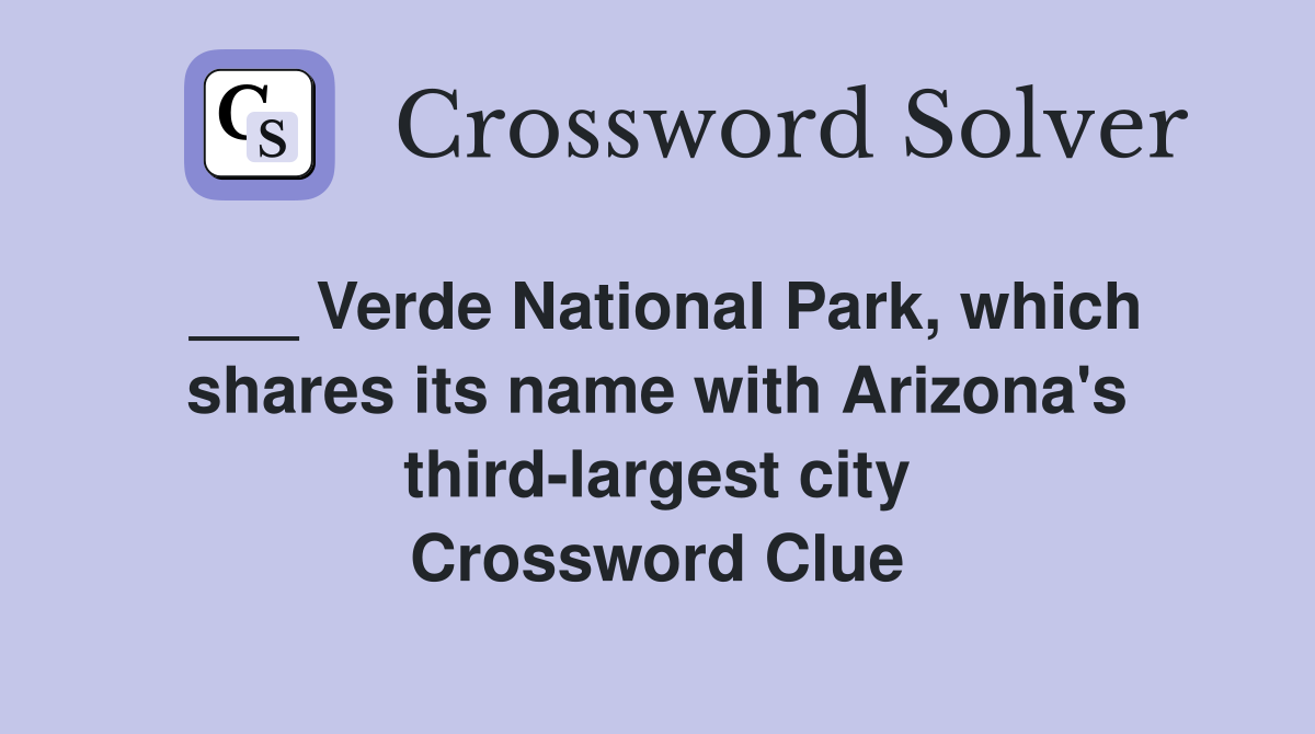 ___ Verde National Park, which shares its name with Arizona's third-largest city Crossword Clue