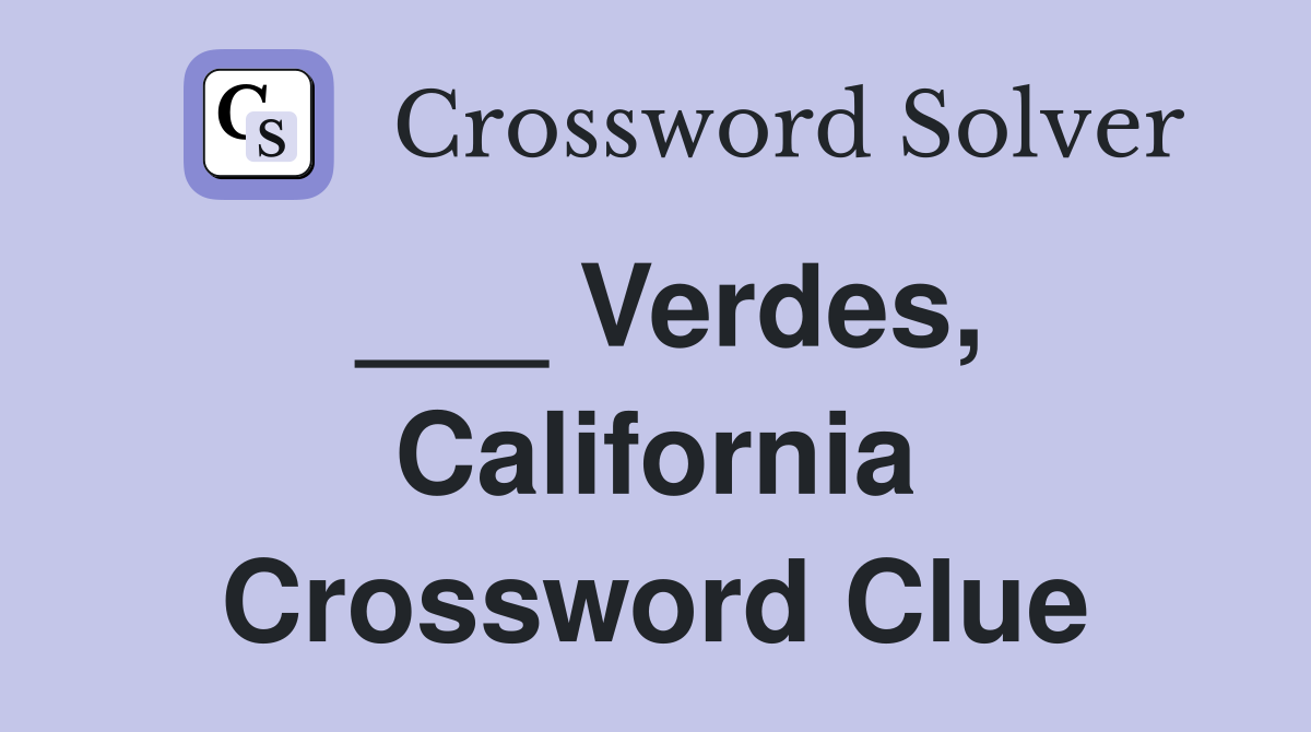 ___ Verdes, California Crossword Clue