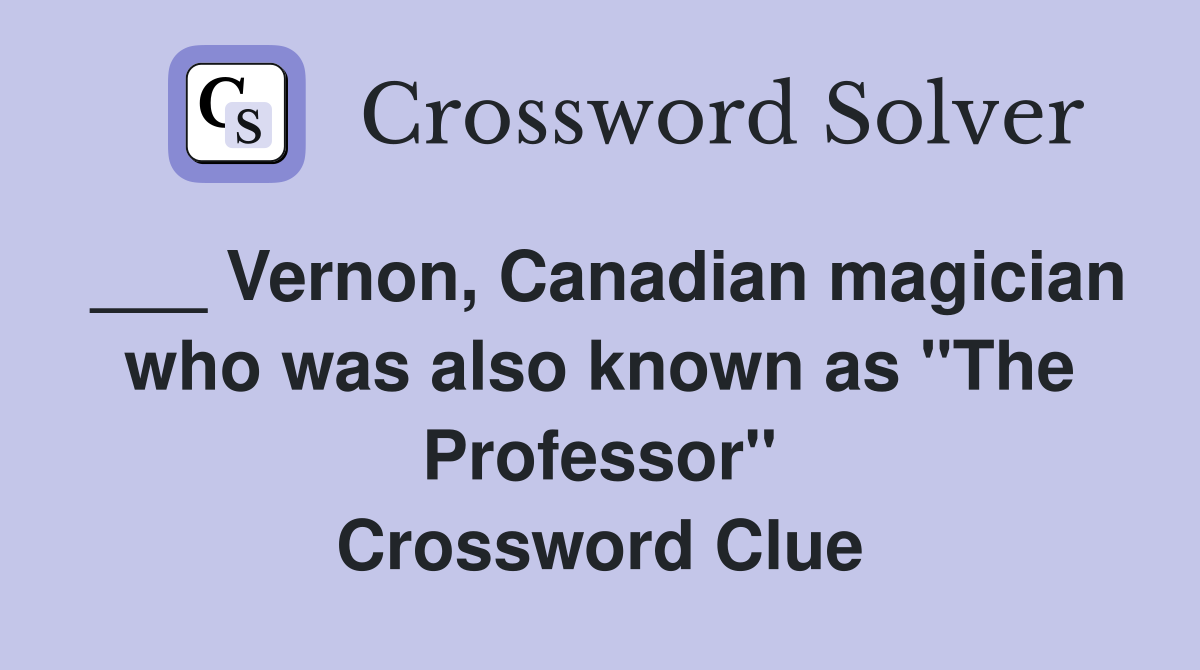 ___ Vernon, Canadian magician who was also known as "The Professor" Crossword Clue