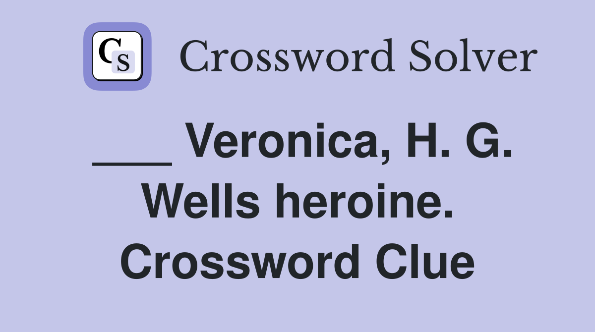 ___ Veronica, H. G. Wells heroine. Crossword Clue