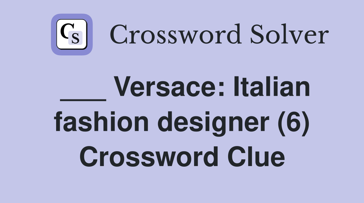 Versace: Italian fashion designer (6) Crossword Clue Answers