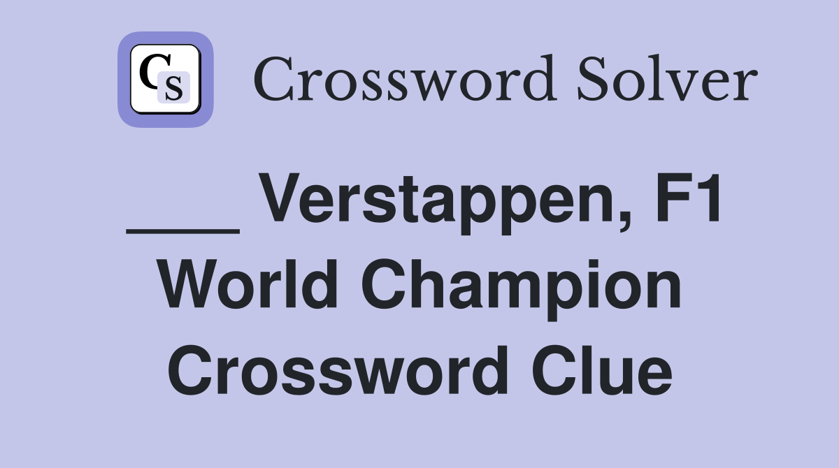 ___ Verstappen, F1 World Champion Crossword Clue