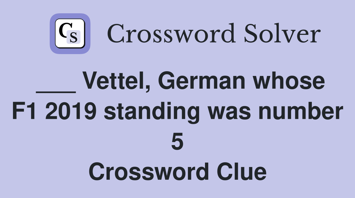 ___ Vettel, German whose F1 2019 standing was number 5 Crossword Clue