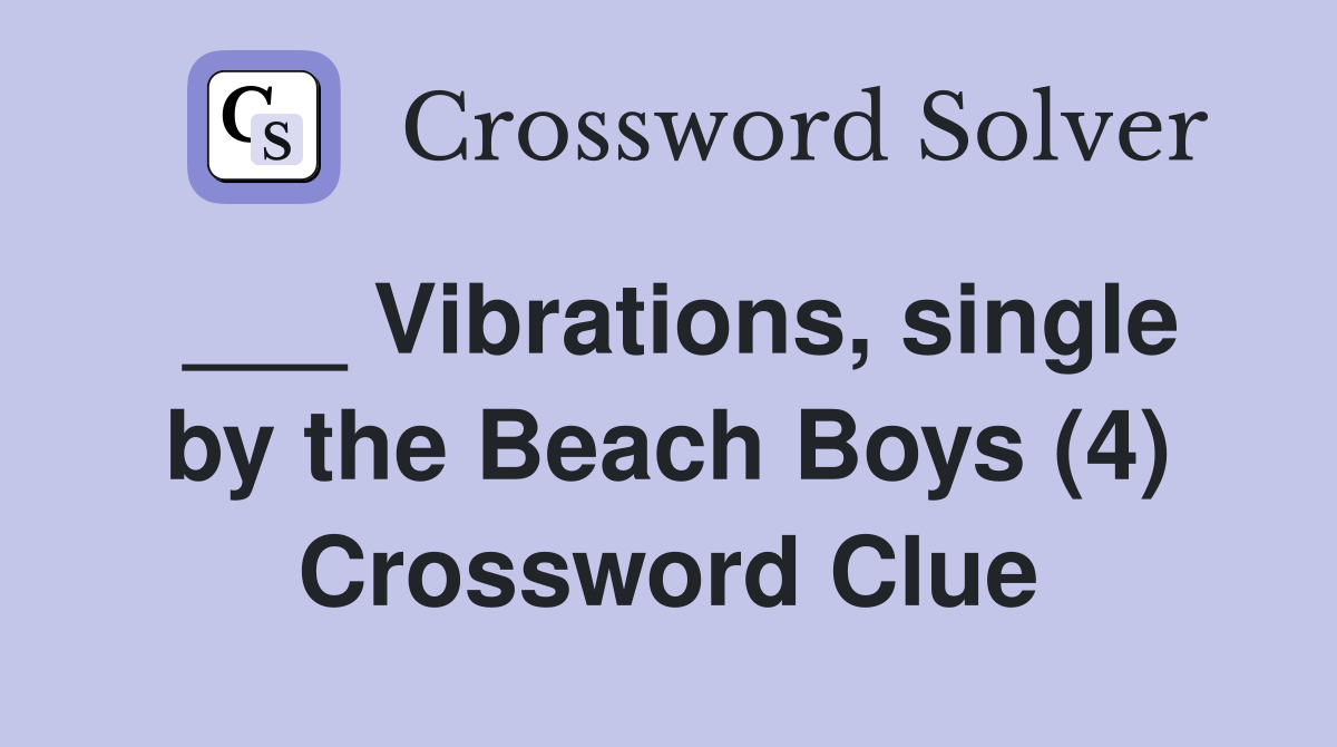 ___ Vibrations, single by the Beach Boys (4) Crossword Clue