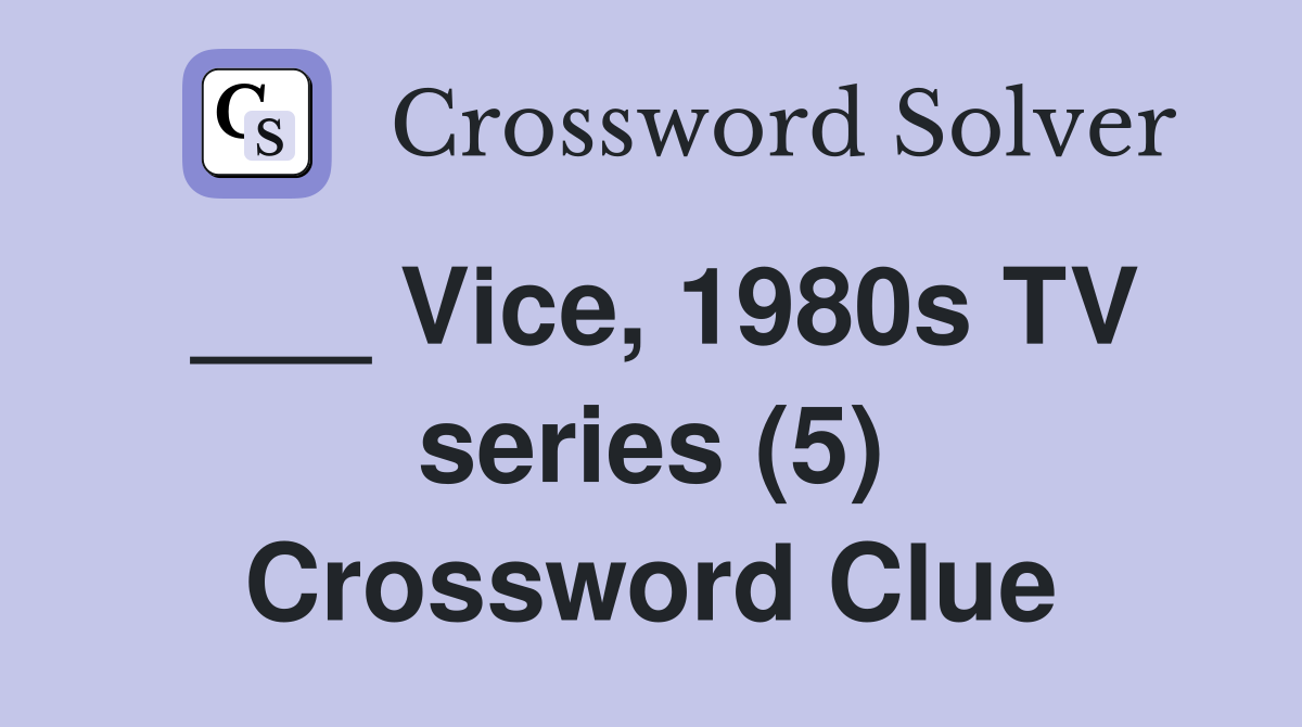 ___ Vice, 1980s TV series (5) Crossword Clue