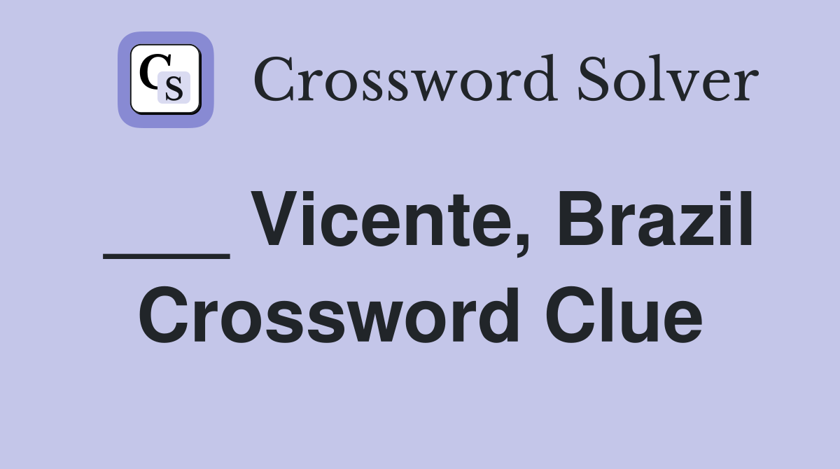 ___ Vicente, Brazil Crossword Clue