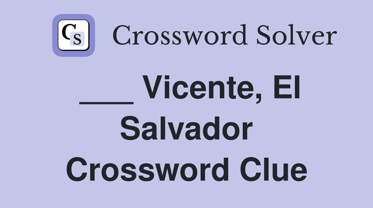 ___ Vicente, El Salvador Crossword Clue