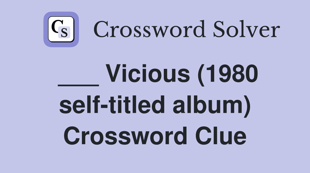 ___ Vicious (1980 self-titled album) Crossword Clue
