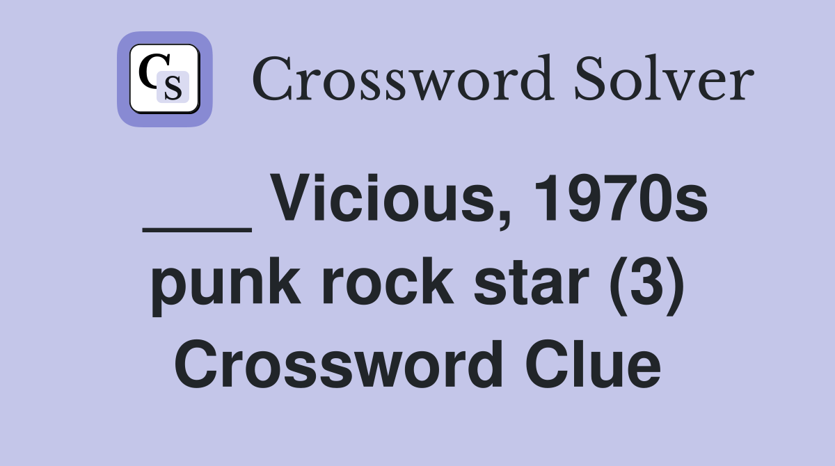 ___ Vicious, 1970s punk rock star (3) Crossword Clue