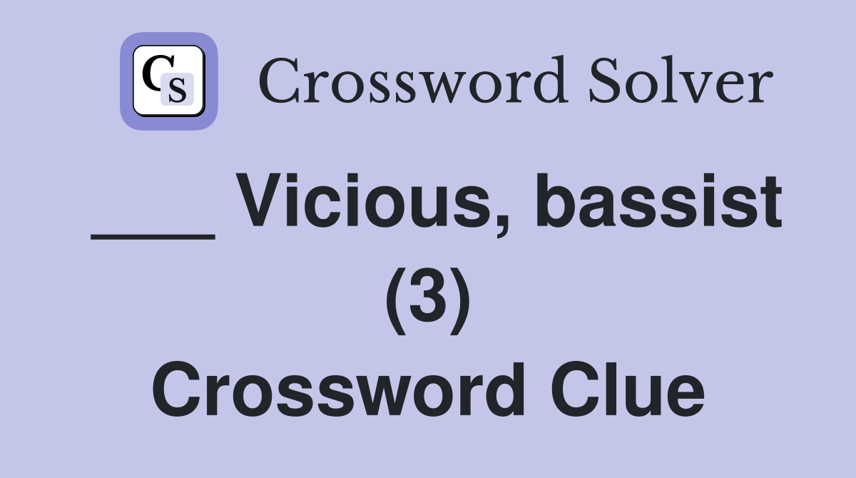 ___ Vicious, bassist (3) Crossword Clue