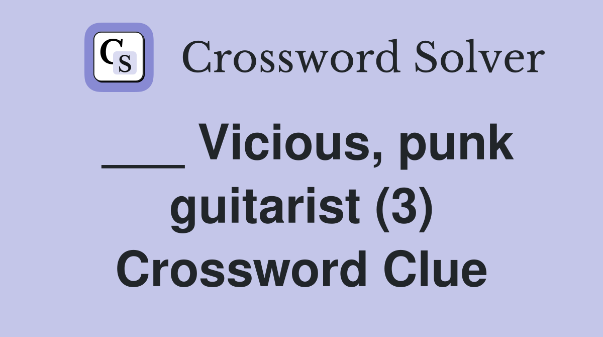 ___ Vicious, punk guitarist (3) Crossword Clue