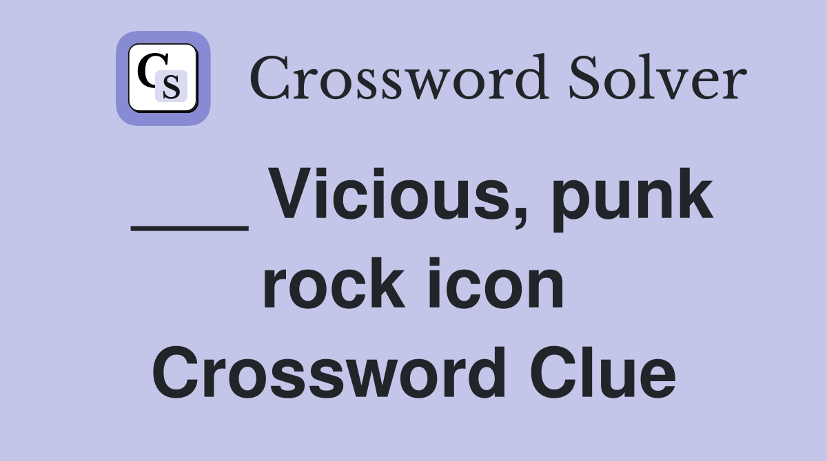 ___ Vicious, punk rock icon Crossword Clue