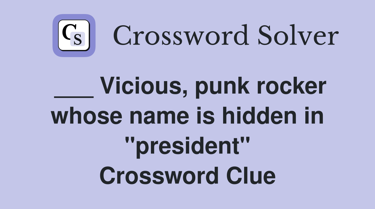 ___ Vicious, punk rocker whose name is hidden in "president" Crossword Clue