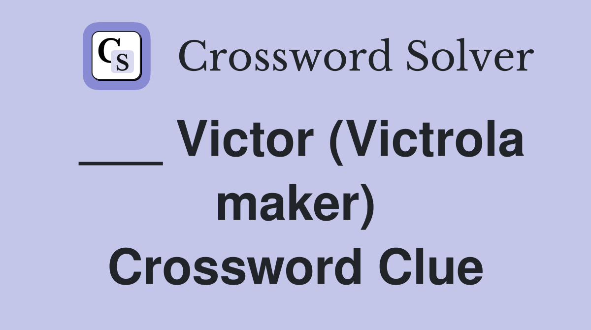 ___ Victor (Victrola maker) Crossword Clue