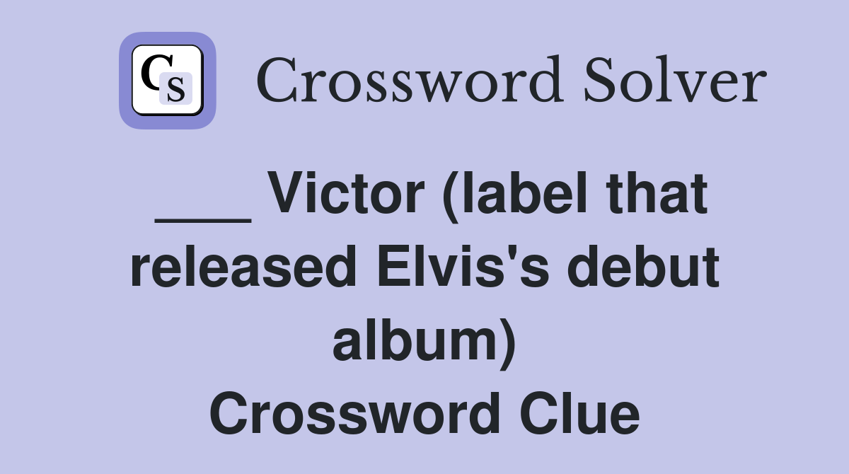 ___ Victor (label that released Elvis's debut album) Crossword Clue
